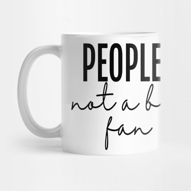 People... not a big fan - Sarcastic Creative by neithout